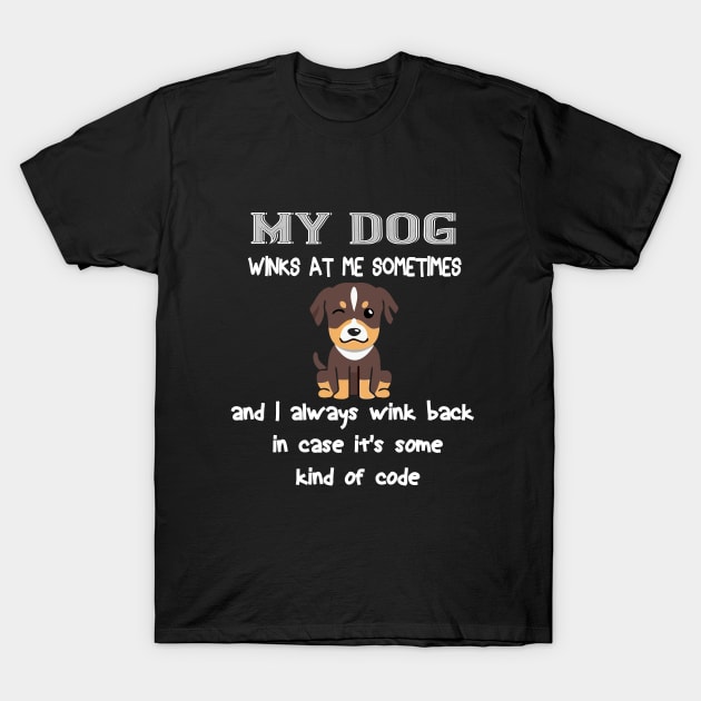 My dog winks at me sometimes and I always wink back in case it's some kind of code T-Shirt by khalmer